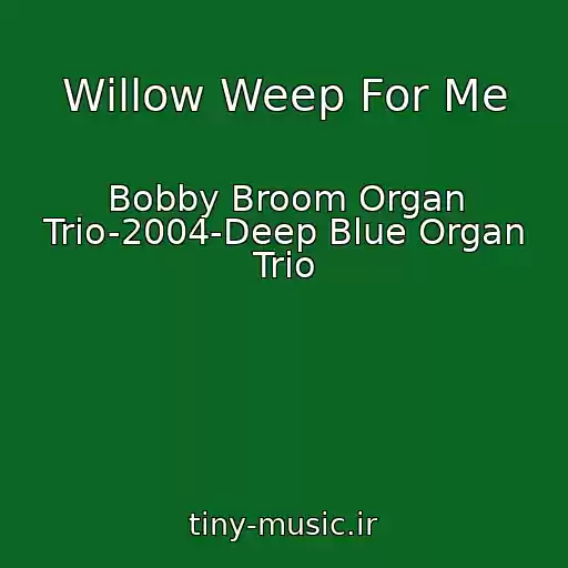 کاور آهنگ Willow Weep For Me از Bobby Broom Organ Trio-2004-Deep Blue Organ Trio