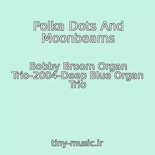 کاور آهنگ Polka Dots And Moonbeams از Bobby Broom Organ Trio-2004-Deep Blue Organ Trio