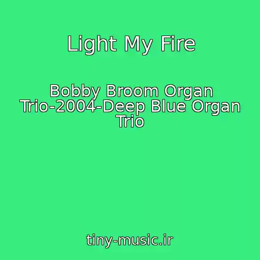 کاور آهنگ Light My Fire از Bobby Broom Organ Trio-2004-Deep Blue Organ Trio