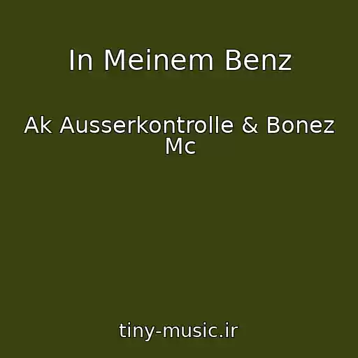 کاور آهنگ In Meinem Benz از Ak Ausserkontrolle & Bonez Mc