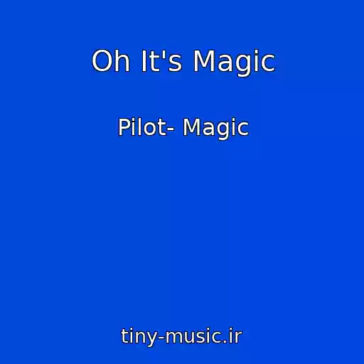 کاور آهنگ Oh It's Magic از Pilot- Magic