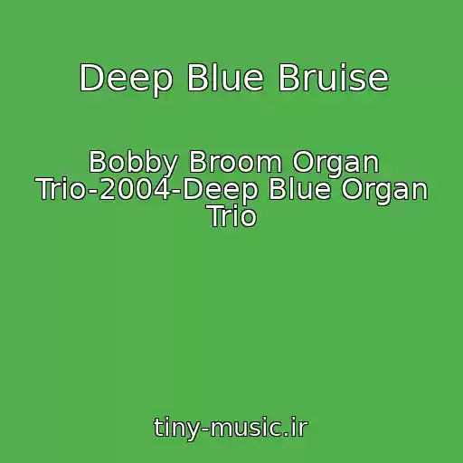 کاور آهنگ Deep Blue Bruise از Bobby Broom Organ Trio-2004-Deep Blue Organ Trio
