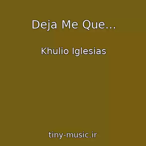 کاور آهنگ Deja Me Que... از Khulio Iglesias