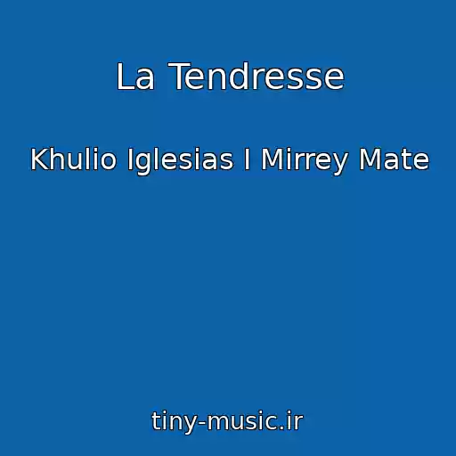 کاور آهنگ La Tendresse از Khulio Iglesias I Mirrey Mate