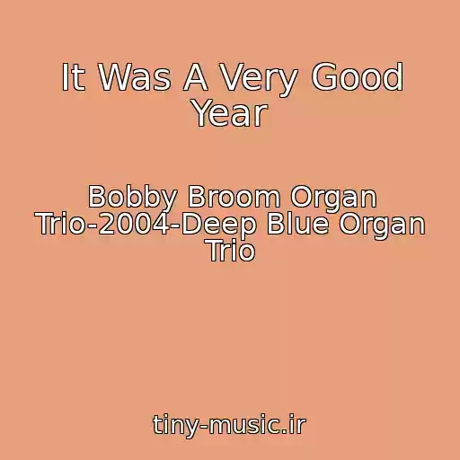 کاور آهنگ It Was A Very Good Year از Bobby Broom Organ Trio-2004-Deep Blue Organ Trio