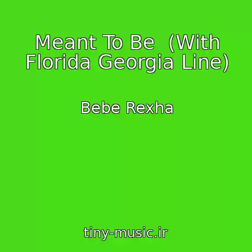 کاور آهنگ Meant To Be  (With Florida Georgia Line) از Bebe Rexha