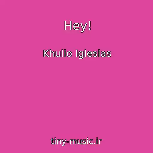 کاور آهنگ Hey! از Khulio Iglesias