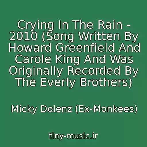 کاور آهنگ Crying In The Rain - 2010 (Song Written By Howard Greenfield And Carole King And Was Originally Recorded By The Everly Brothers) از Micky Dolenz (Ex-Monkees)