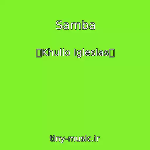 کاور آهنگ Samba از ܓKhulio Iglesiasܓ