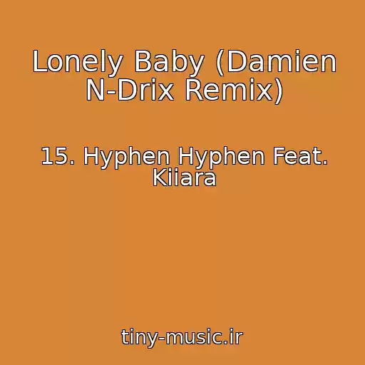 کاور آهنگ Lonely Baby (Damien N-Drix Remix) از 15. Hyphen Hyphen Feat. Kiiara
