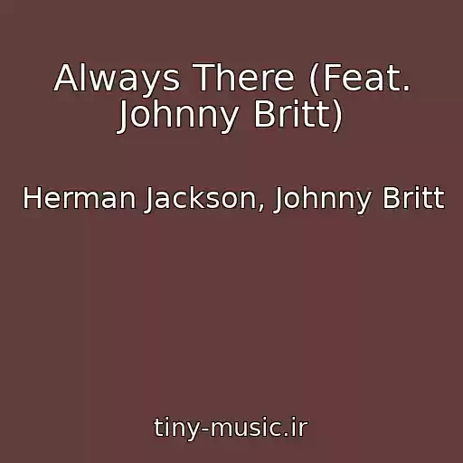 کاور آهنگ Always There (Feat. Johnny Britt) از Herman Jackson, Johnny Britt