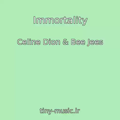 کاور آهنگ Immortality از Celine Dion & Bee Jees