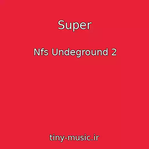 کاور آهنگ Super از Nfs Undeground 2