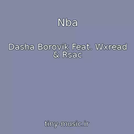 کاور آهنگ Nba از Dasha Borovik Feat. Wxread & Rsac