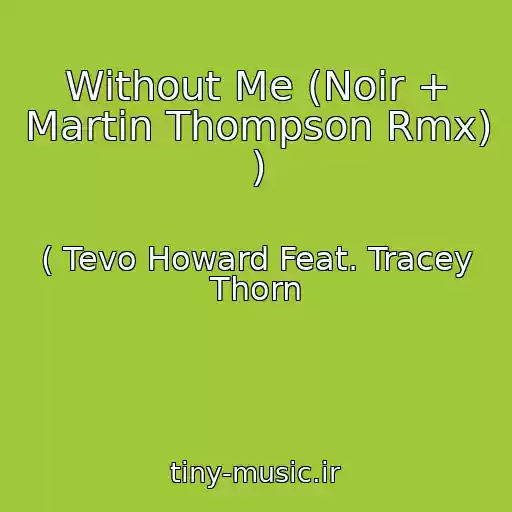 کاور آهنگ Without Me (Noir + Martin Thompson Rmx) ) از ( Tevo Howard Feat. Tracey Thorn