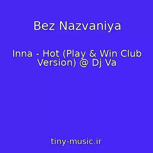 کاور آهنگ Bez Nazvaniya از Inna - Hot (Play & Win Club Version) @ Dj Va