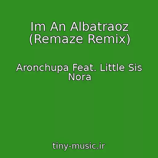 کاور آهنگ Im An Albatraoz (Remaze Remix) از Aronchupa Feat. Little Sis Nora