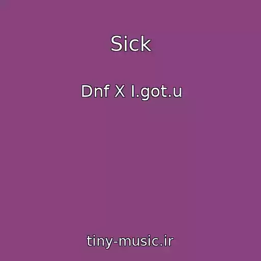 کاور آهنگ Sick از Dnf X I.got.u