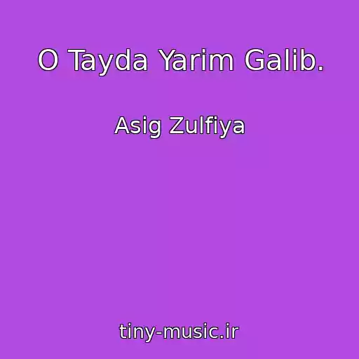 کاور آهنگ O Tayda Yarim Galib. از Asig Zulfiya