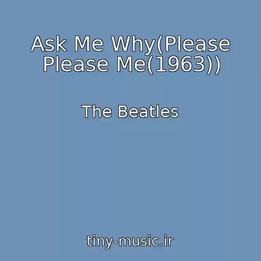 کاور آهنگ Ask Me Why(Please Please Me(1963)) از The Beatles