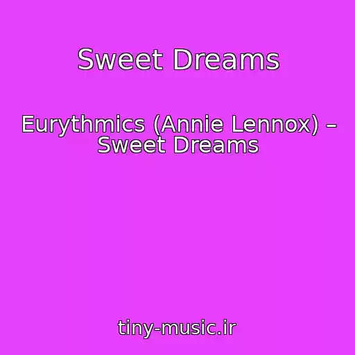 کاور آهنگ Sweet Dreams از Eurythmics (Annie Lennox) – Sweet Dreams