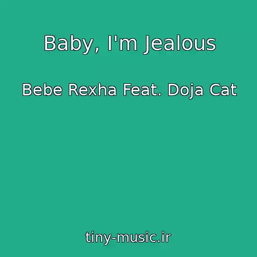 کاور آهنگ Baby, I'm Jealous از Bebe Rexha Feat. Doja Cat