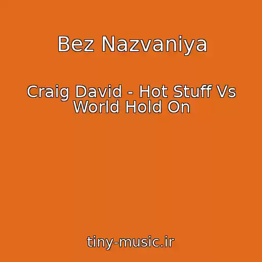 کاور آهنگ Bez Nazvaniya از Craig David - Hot Stuff Vs World Hold On