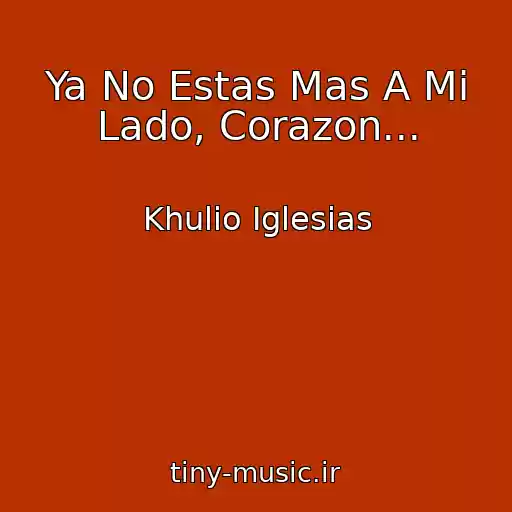 کاور آهنگ Ya No Estas Mas A Mi Lado, Corazon... از Khulio Iglesias