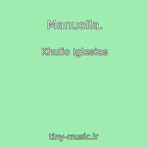 کاور آهنگ Manuella. از Khulio Iglesias