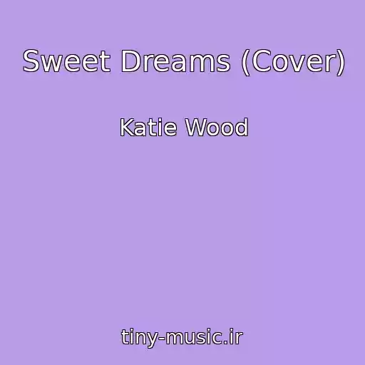 کاور آهنگ Sweet Dreams (Cover) از Katie Wood