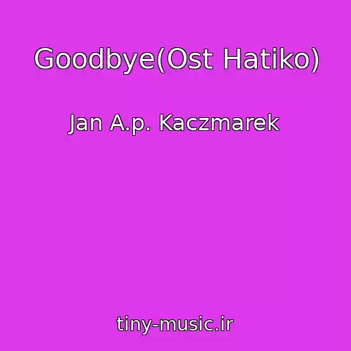کاور آهنگ Goodbye(Ost Hatiko) از Jan A.p. Kaczmarek