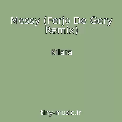 کاور آهنگ Messy (Ferjo De Gery Remix) از Kiiara
