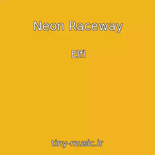 کاور آهنگ Neon Raceway از Elfl