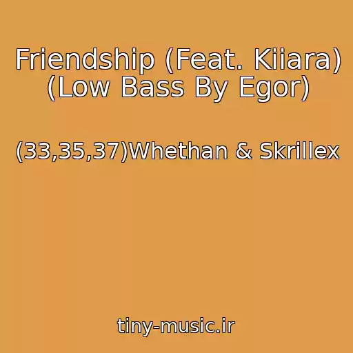 کاور آهنگ Friendship (Feat. Kiiara) (Low Bass By Egor) از (33,35,37)Whethan & Skrillex