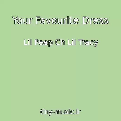 کاور آهنگ Your Favourite Dress از Lil Peep Ch Lil Tracy