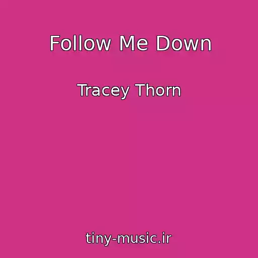 کاور آهنگ Follow Me Down از Tracey Thorn