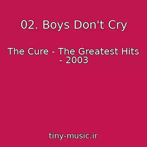 کاور آهنگ 02. Boys Don't Cry از The Cure - The Greatest Hits - 2003