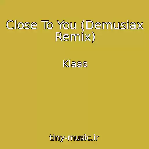کاور آهنگ Close To You (Demusiax Remix) از Klaas