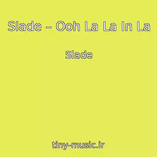 کاور آهنگ Slade – Ooh La La In La از Slade