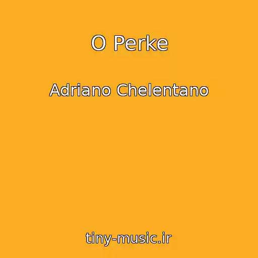 کاور آهنگ O Perke از Adriano Chelentano