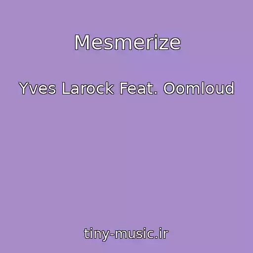 کاور آهنگ Mesmerize از Yves Larock Feat. Oomloud