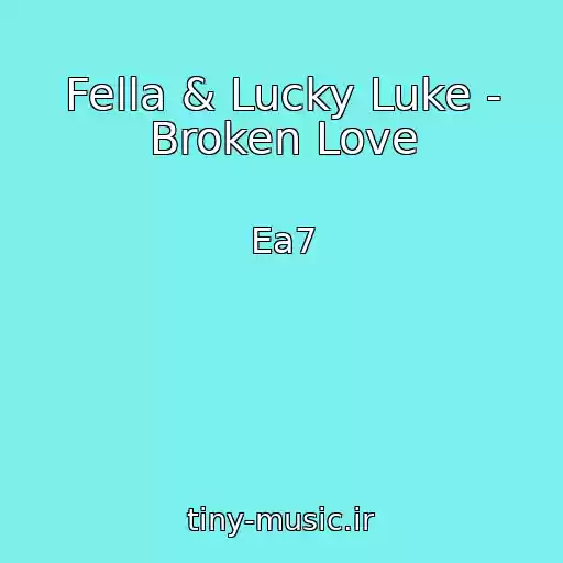 کاور آهنگ Fella & Lucky Luke - Broken Love از Ea7