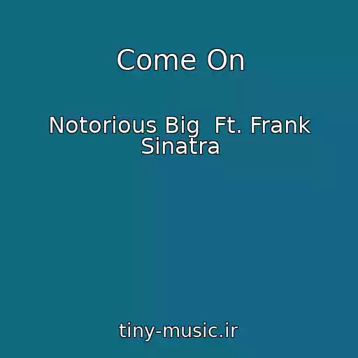 کاور آهنگ Come On از Notorious Big  Ft. Frank Sinatra