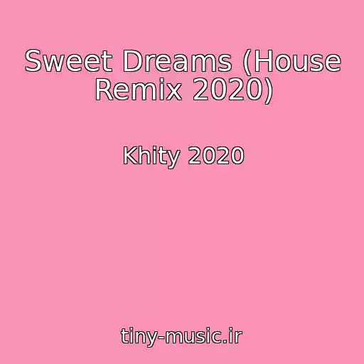 کاور آهنگ Sweet Dreams (House Remix 2020) از Khity 2020