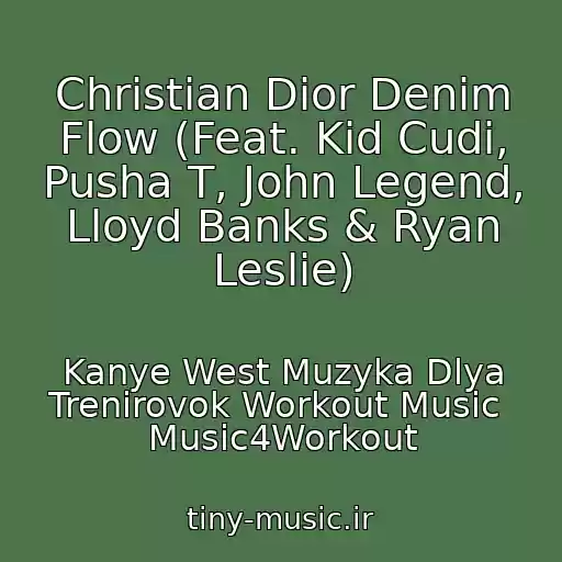 کاور آهنگ Christian Dior Denim Flow (Feat. Kid Cudi, Pusha T, John Legend, Lloyd Banks & Ryan Leslie) از Kanye West Muzyka Dlya Trenirovok Workout Music  Music4Workout