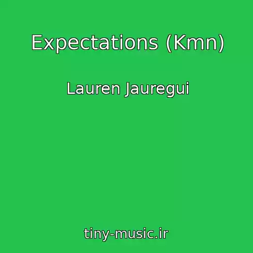 کاور آهنگ Expectations (Kmn) از Lauren Jauregui