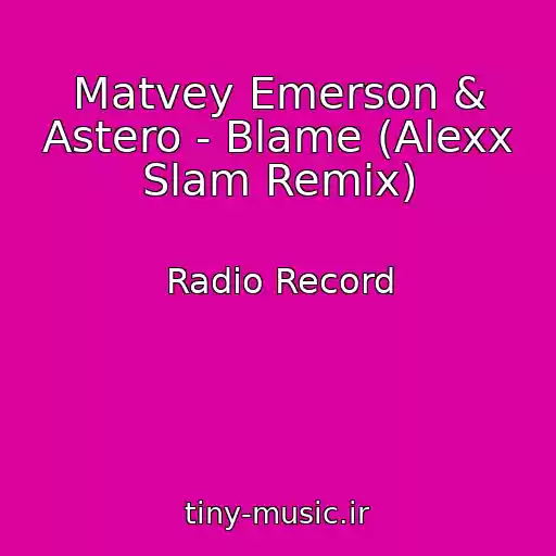کاور آهنگ Matvey Emerson & Astero - Blame (Alexx Slam Remix) از Radio Record