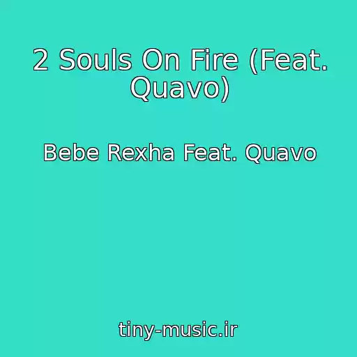 کاور آهنگ 2 Souls On Fire (Feat. Quavo) از Bebe Rexha Feat. Quavo