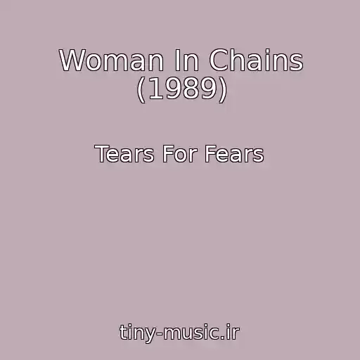 کاور آهنگ Woman In Chains (1989) از Tears For Fears