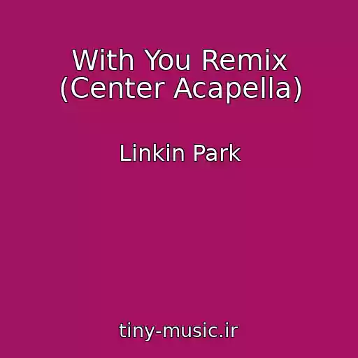 کاور آهنگ With You Remix (Center Acapella) از Linkin Park
